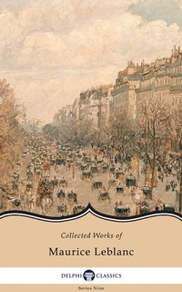 Enlarge image Cover: Delphi Collected Works of Maurice Leblanc - Delphi Classics Ltd