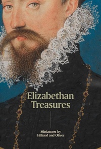 Abbildung von: Elizabethan Treasures: Miniatures by Hilliard and Oliver - National Portrait Gallery Publications