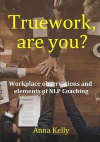 Enlarge image Cover: Truework, are you? Workplace observations and elements of NLP Coaching - Lulu.com