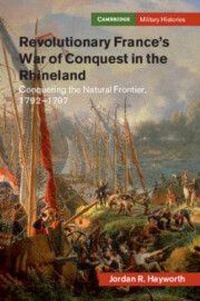 Enlarge image Cover: Revolutionary France's War of Conquest in the Rhineland - Cambridge University Press