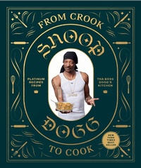 Abbildung von: From Crook to Cook: Platinum Recipes from Tha Boss Dogg's Kitchen - Chronicle Books