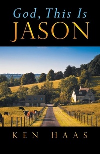 Enlarge image Cover: God, This Is Jason - iUniverse