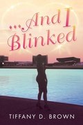Cover: ...And I Blinked - AUTHORHOUSE