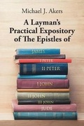 Cover: A Layman's Practical Expository of The Epistles of James, I Peter, II Peter, I John, II John, III John, and Jude - Covenant Books