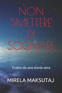 Abbildung von: Non Smettere Di Sognare: Tratto Da Una Storia Vera - Independently Published