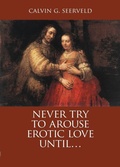 Cover: Never Try to Arouse Erotic Love Until . . . - Dordt College Press