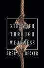 Cover: Strength Through Weakness - WestBow Press
