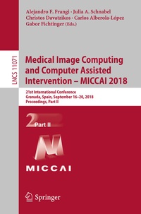 Enlarge image Cover: Medical Image Computing and Computer Assisted Intervention - MICCAI 2018 - Springer