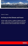Cover: An Essay on the Climate and Fevers - Hansebooks
