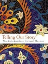 Abbildung von: Telling Our Story - Arab American National Museum