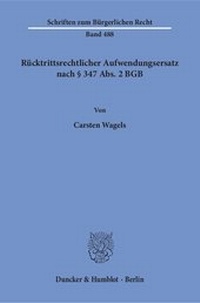Abbildung von: Rücktrittsrechtlicher Aufwendungsersatz nach § 347 Abs. 2 BGB - Duncker & Humblot
