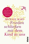 Cover: Frieden schlie&szlig;en mit dem Kind in uns - Piper