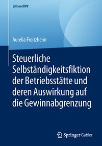 Abbildung von: Steuerliche Selbständigkeitsfiktion der Betriebsstätte und deren Auswirkung auf die Gewinnabgrenzung - Springer Gabler