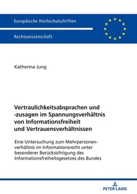 Abbildung von: Vertraulichkeitsabsprachen und -zusagen im Spannungsverhältnis von Informationsfreiheit und Vertrauensverhältnissen - Peter Lang Verlag