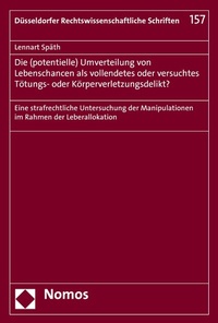 Abbildung von: Die (potentielle) Umverteilung von Lebenschancen als vollendetes oder versuchtes Tötungs- oder Körperverletzungsdelikt? - Nomos