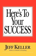 Cover: Here's To Your SUCCESS - Attitude Is Everything, Inc.