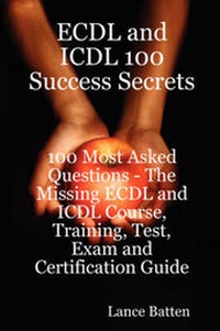 Abbildung von: ECDL and ICDL 100 Success Secrets - 100 Most Asked Questions - Emereo Pty Ltd
