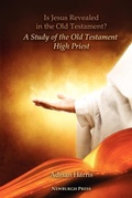 Cover: Is Jesus Revealed in the Old Testament? A Study of the Old Testament High Priest - Higher Ground Publishing