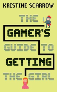 Enlarge image Cover: The Gamer's Guide to Getting the Girl - Dundurn Press