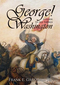 Enlarge image Cover: George! a Guide to All Things Washington - Mariner Companies, Inc.