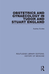 Abbildung von: Obstetrics and Gynaecology in Tudor and Stuart England - Routledge