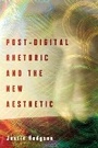 Cover: Post-Digital Rhetoric and the New Aesthetic - Ohio State University Press