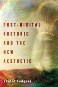 Cover: Post-Digital Rhetoric and the New Aesthetic - Ohio State University Press