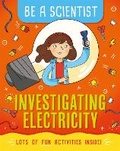 Cover: Be a Scientist: Investigating Electricity - Wayland
