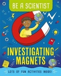 Cover: Be a Scientist: Investigating Magnets - Wayland