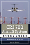 Cover: Crj 700 Aircraft Systems Study Guide - Boone and Rile Publishing