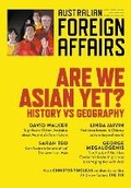 Cover: Are we Asian Yet?: History Vs Geography - Australian Foreign Affairs