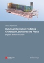 Cover: Building Information Modeling - Grundlagen, Standards, Praxis - Ernst & Sohn