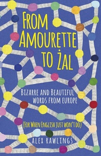 Abbildung von: From Amourette to Zal: Bizarre and Beautiful Words from Europe - The History Press Ltd