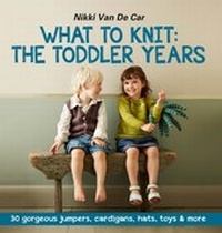 Abbildung von: What to Knit: The Toddler Years: 30 gorgeous sweaters, cardigans, hats, toys & more - Kyle Books