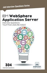 Enlarge image Cover: IBM WebSphere Application Server Interview Questions You'll Most Likely Be Asked - Vibrant Publishers