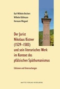 Cover: Der Jurist Nikolaus Kistner (Cisnerus), 1529-1583, und sein literarisches Werk im Kontext des pf&auml;lzischen Sp&auml;thumanismus - Mattes Vlg