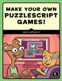 Cover: Make Your Own PuzzleScript Games - No Starch Press