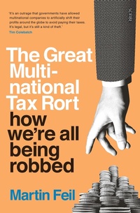 Enlarge image Cover: Great Multinational Tax Rort - Scribe Publications Pty Ltd