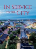 Cover: In Service to the City - A History of the University of Cincinnati - University of Cincinnati Press