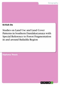 Abbildung von: Studies on Land Use and Land Cover Patterns in Southern Dandakaryanaya with Special Reference to Forest Fragmentation in and around Bailadila Region - GRIN Verlag