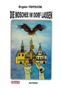 Cover: Die Moschee im Dorf lassen - Erg&uuml;n Tepecik - Ileri Verlag