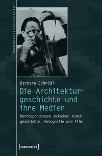 Abbildung von: Die Architekturgeschichte und ihre Medien - transcript