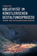 Cover: Kreativit&auml;t im k&uuml;nstlerischen Gestaltungsprozess - transcript