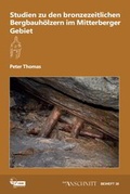 Cover: Studien zu den bronzezeitlichen Bergbauh&ouml;lzern im Mitterberger Gebiet - VML Vlg Marie Leidorf