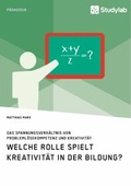 Cover: Welche Rolle spielt Kreativit&auml;t in der Bildung? Das Spannungsverh&auml;ltnis von Probleml&ouml;sekompetenz und Kreativit&auml;t - Studylab