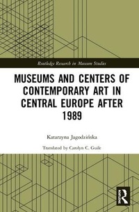 Abbildung von: Museums and Centers of Contemporary Art in Central Europe after 1989 - Routledge