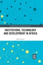 Cover: Institutions, Technology and Development in Africa - Routledge