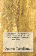 Cover: Ad Martyras and The Passion of The Holy Martyrs Perpetua and Felicitas - Lighthouse Publishing