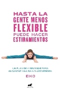 Cover: Hasta la gente menos flexible puede hacer estiramientos: Un plan de 4 semanas para alcanzar una salud asombrosa / Even the Stiffest People Can Do the Splits - Vergara