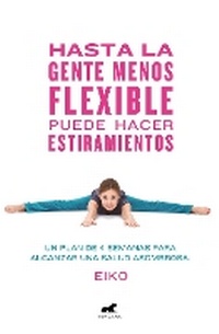 Abbildung von: Hasta la gente menos flexible puede hacer estiramientos: Un plan de 4 semanas para alcanzar una salud asombrosa / Even the Stiffest People Can Do the Splits - Vergara